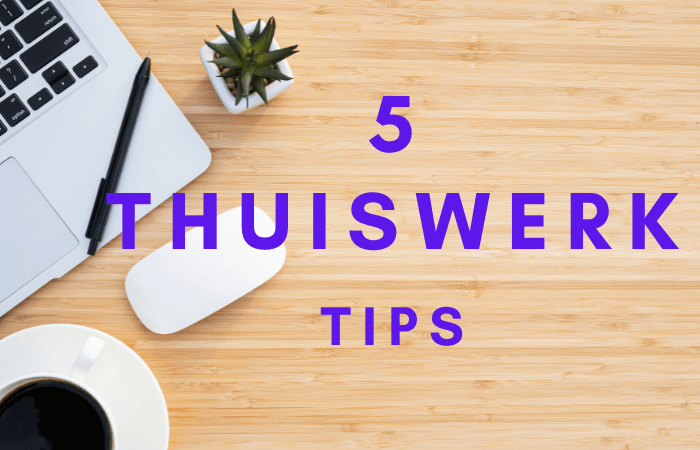 5 Thuiswerk tips
